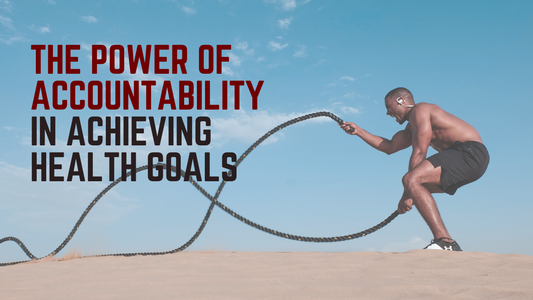 The Power of Accountability in Achieving Health Goals
