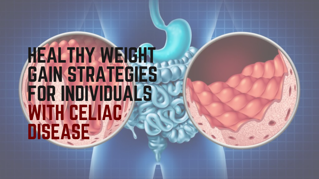 Can Untreated Celiac Disease Cause Weight Gain Healthy Weight Gain Strategies for Individuals with Celiac Disease