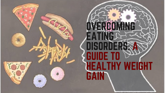 Overcoming Eating Disorders: A Guide to Healthy Weight Gain